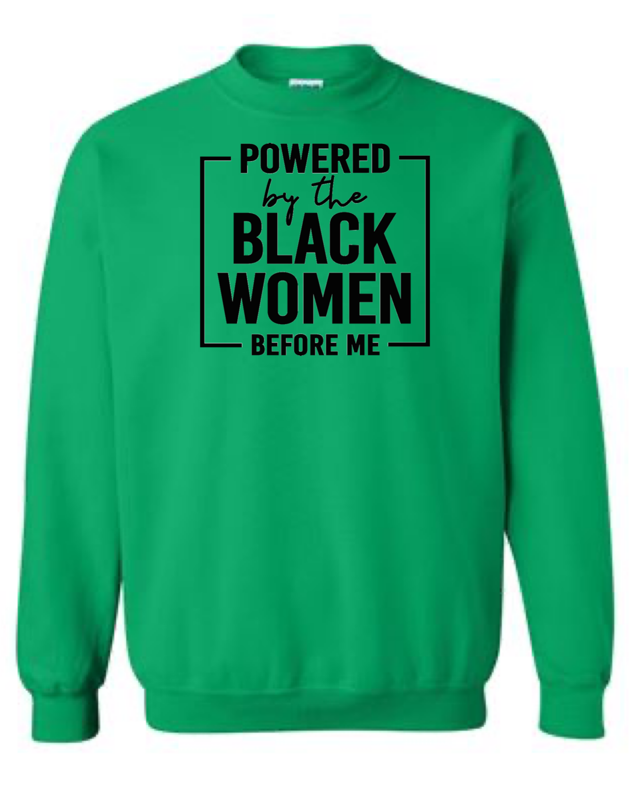 Powered By The Black Women Before Me Crewneck Sweatshirt
