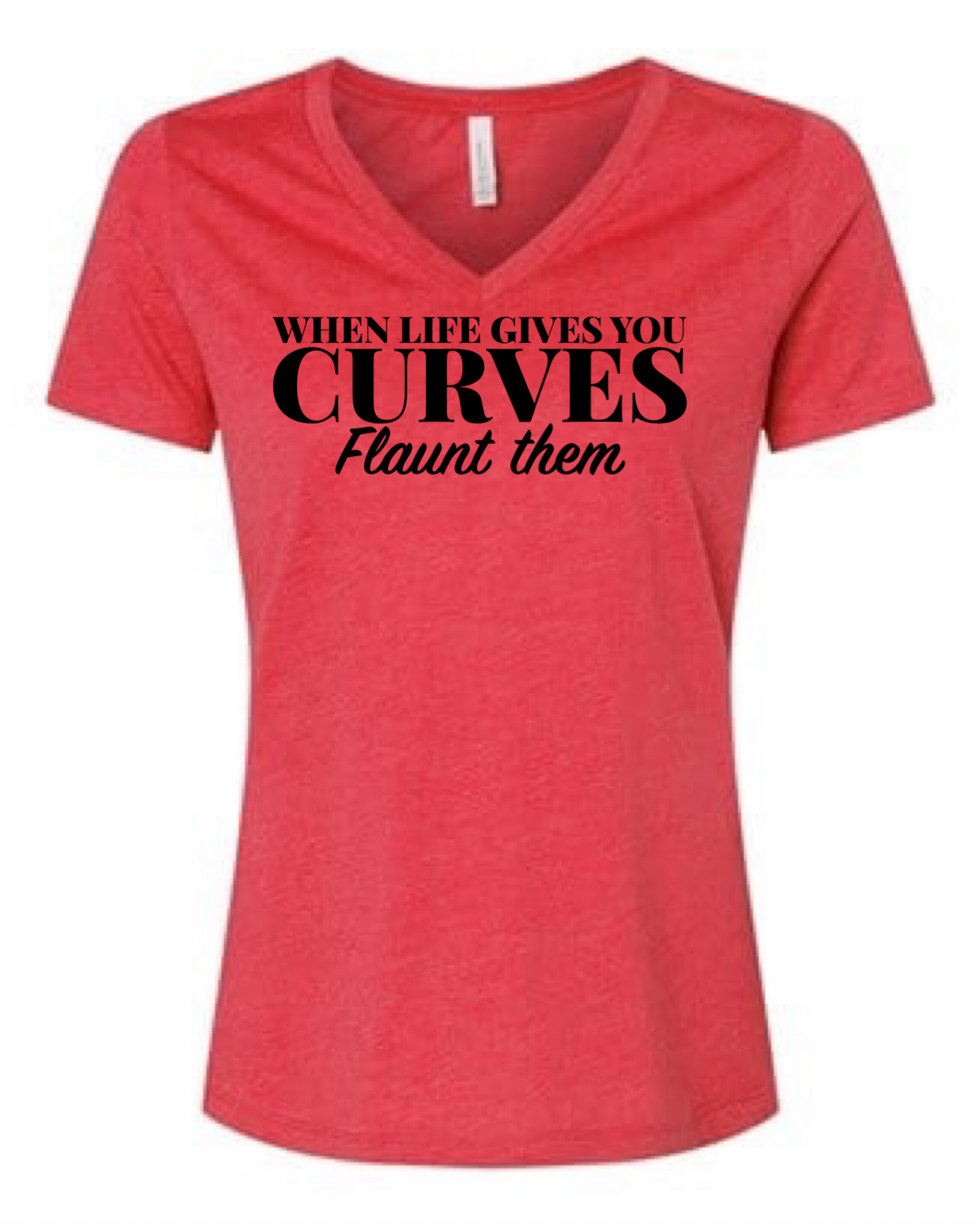 When Life Gives you Curves Flaunt Them Tri-Blend V-Neck T-shirt