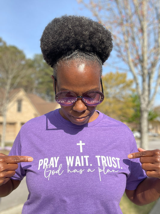 Pray Wait Trust God Has A Plan  Unisex T-Shirt