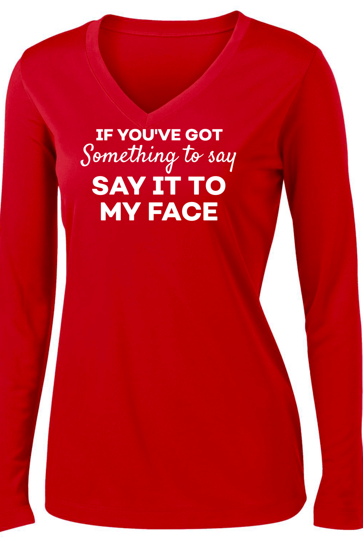 Say It To My Face Long Sleeve T-shirt