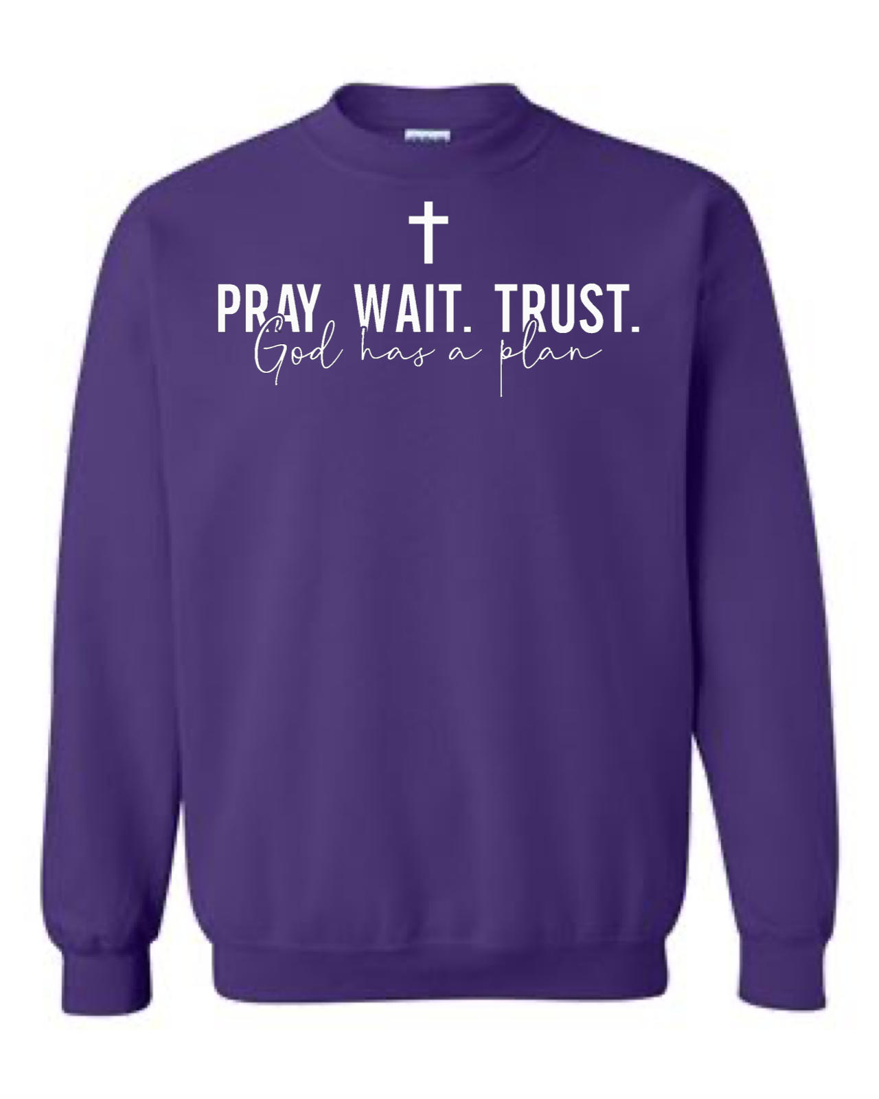 Pray Wait Trust God Has A Plan Crewneck Sweatshirt