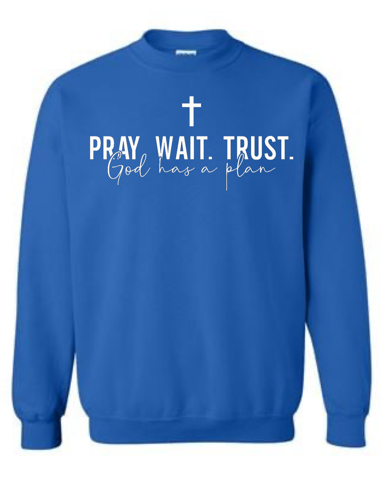 Pray Wait Trust God Has A Plan Crewneck Sweatshirt