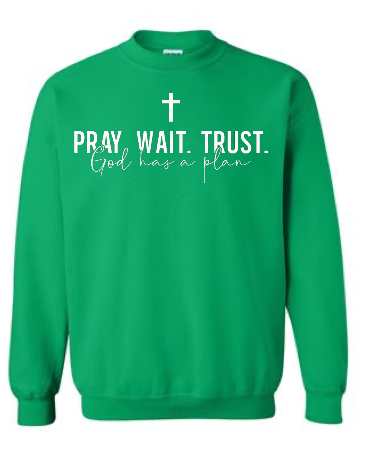 Pray Wait Trust God Has A Plan Crewneck Sweatshirt