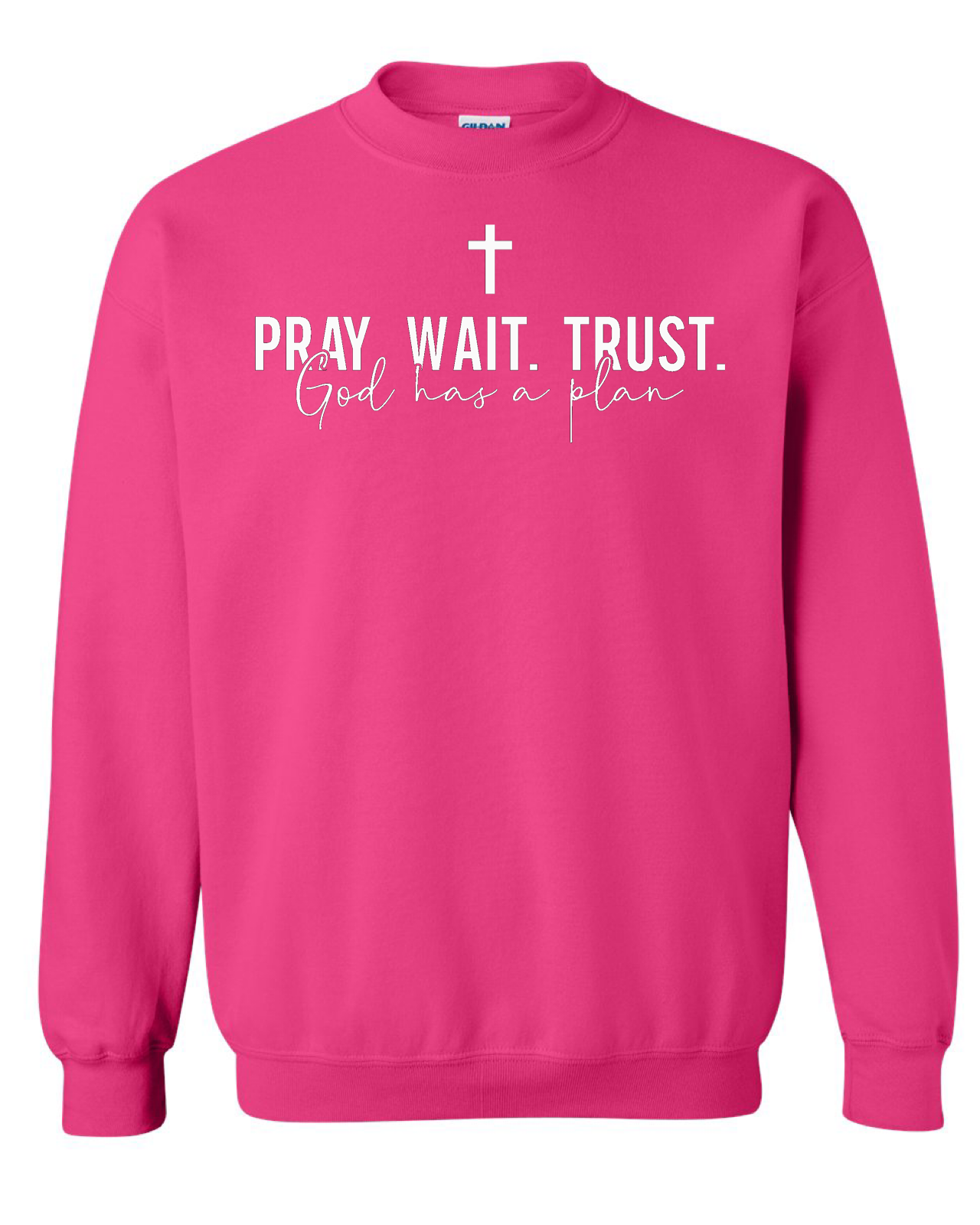 Pray Wait Trust God Has A Plan Crewneck Sweatshirt