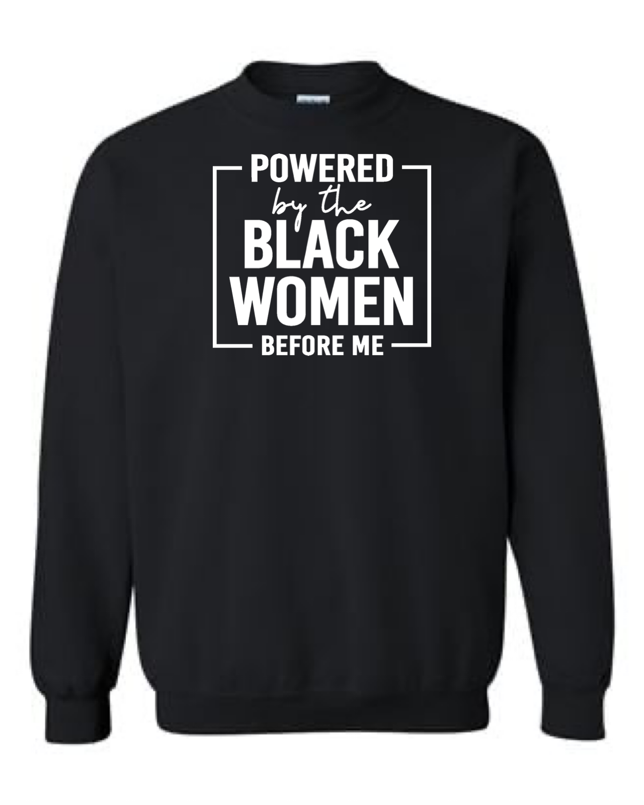 Powered By The Black Women Before Me Crewneck Sweatshirt