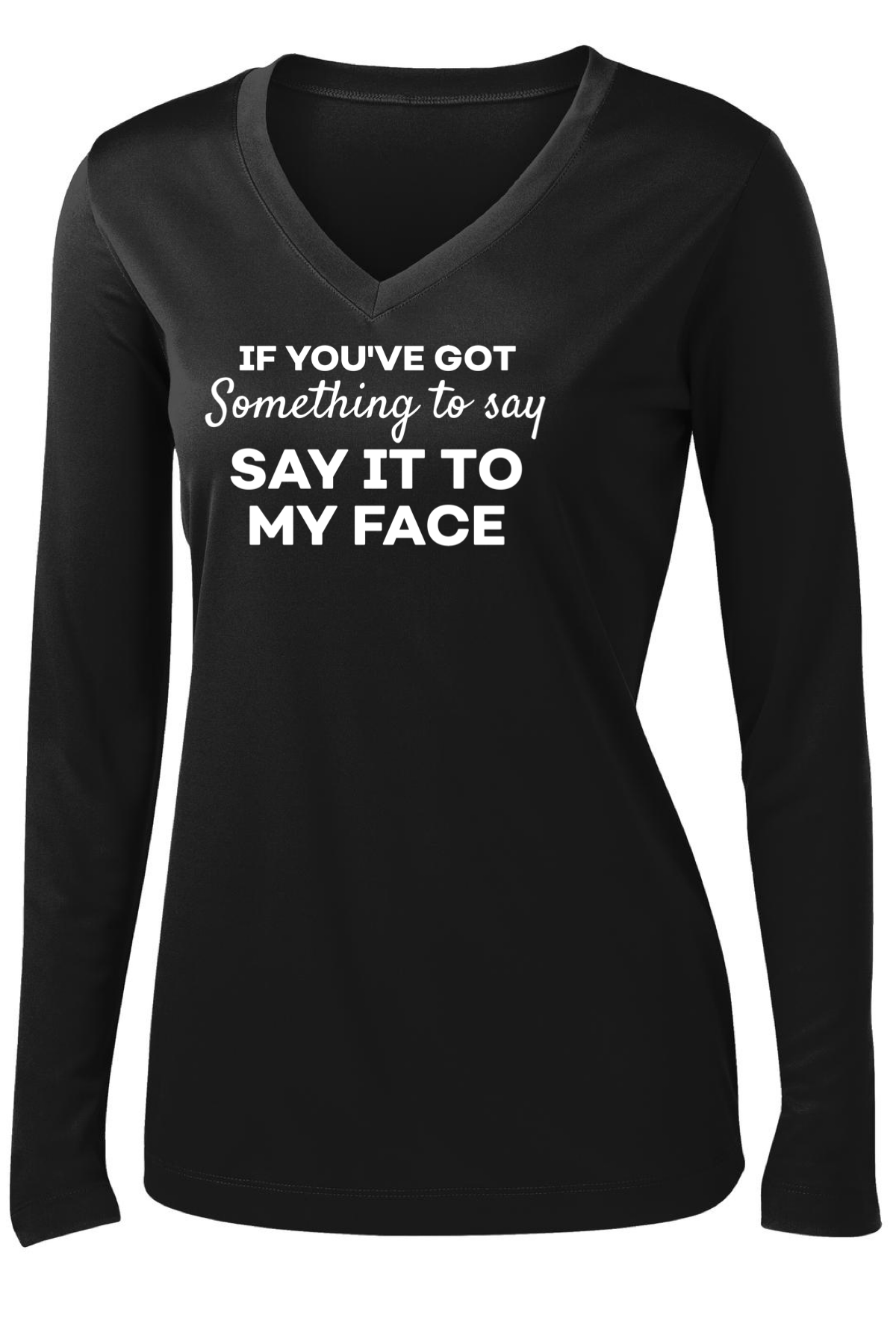 Say It To My Face Long Sleeve T-shirt