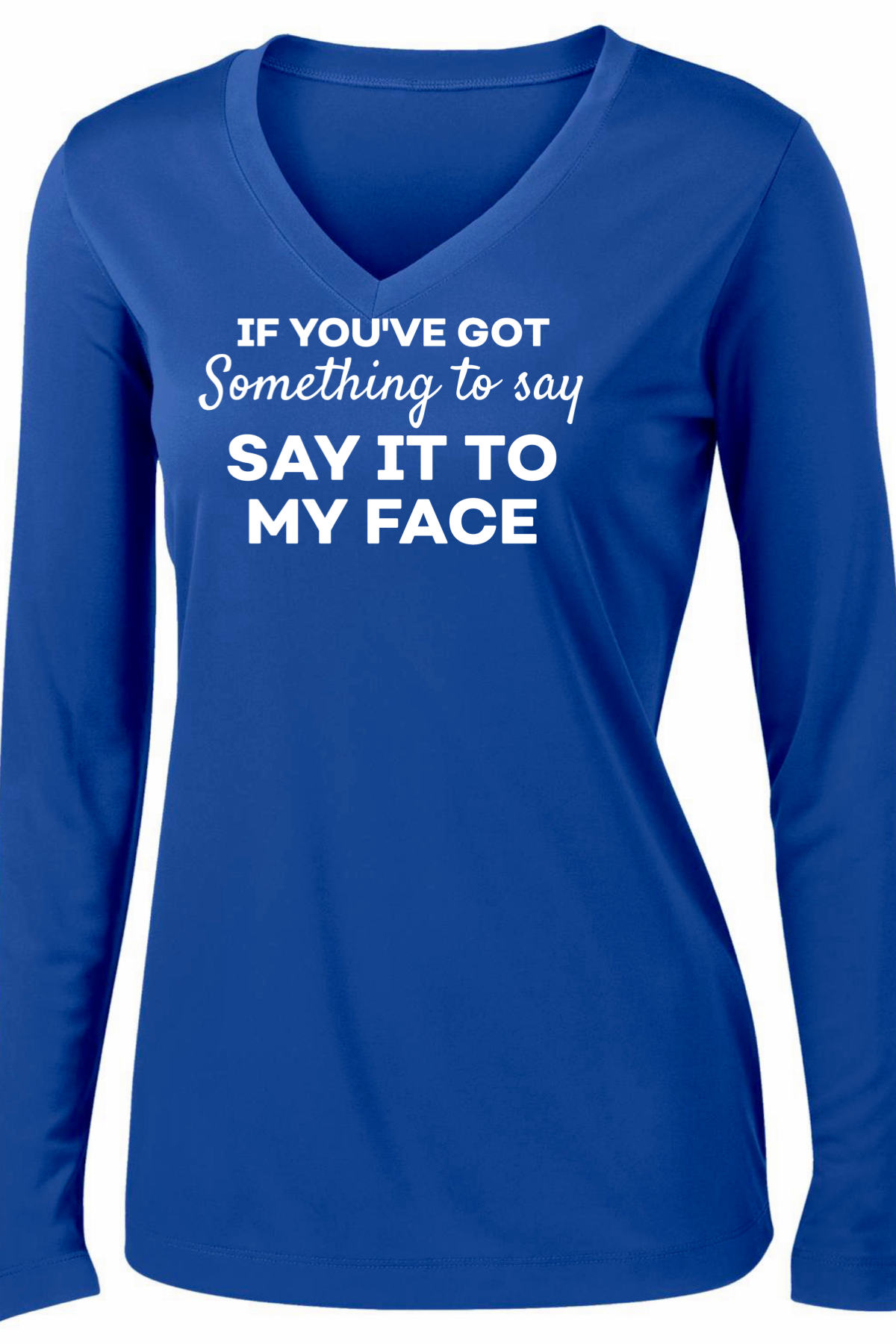 Say It To My Face Long Sleeve T-shirt