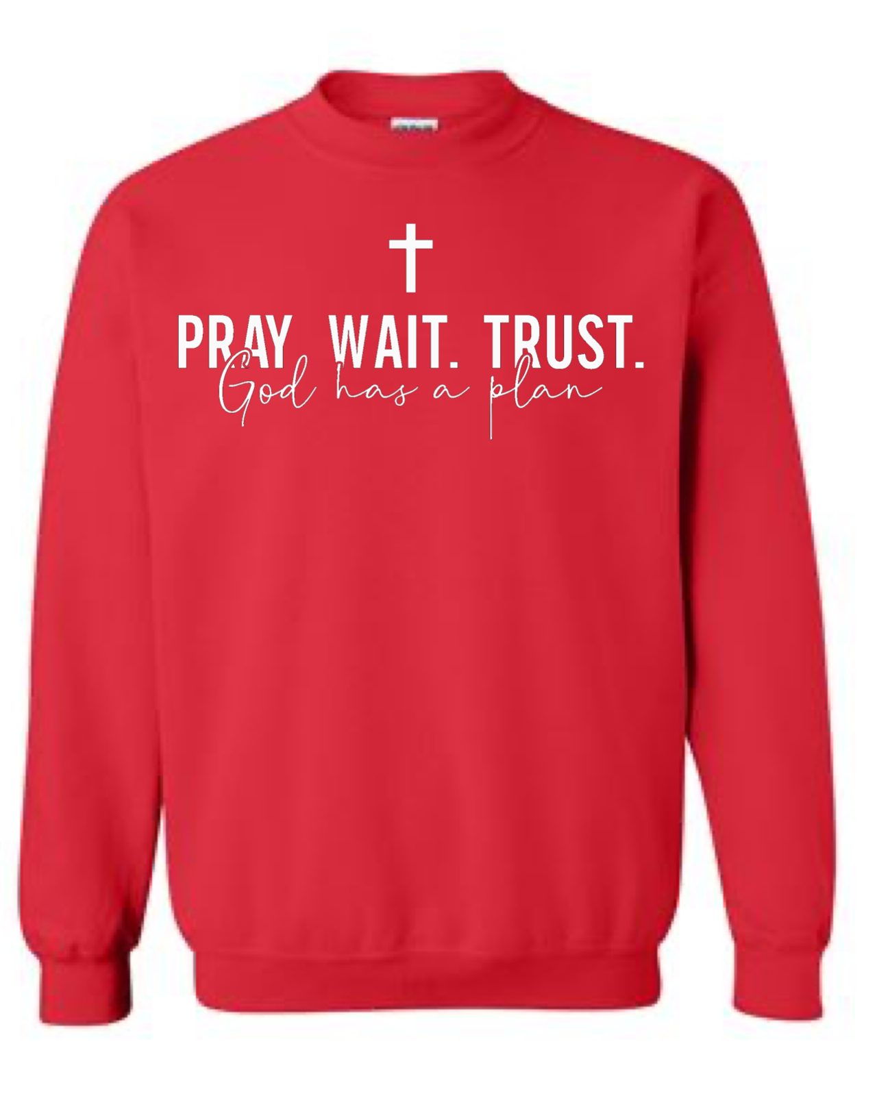 Pray Wait Trust God Has A Plan Crewneck Sweatshirt