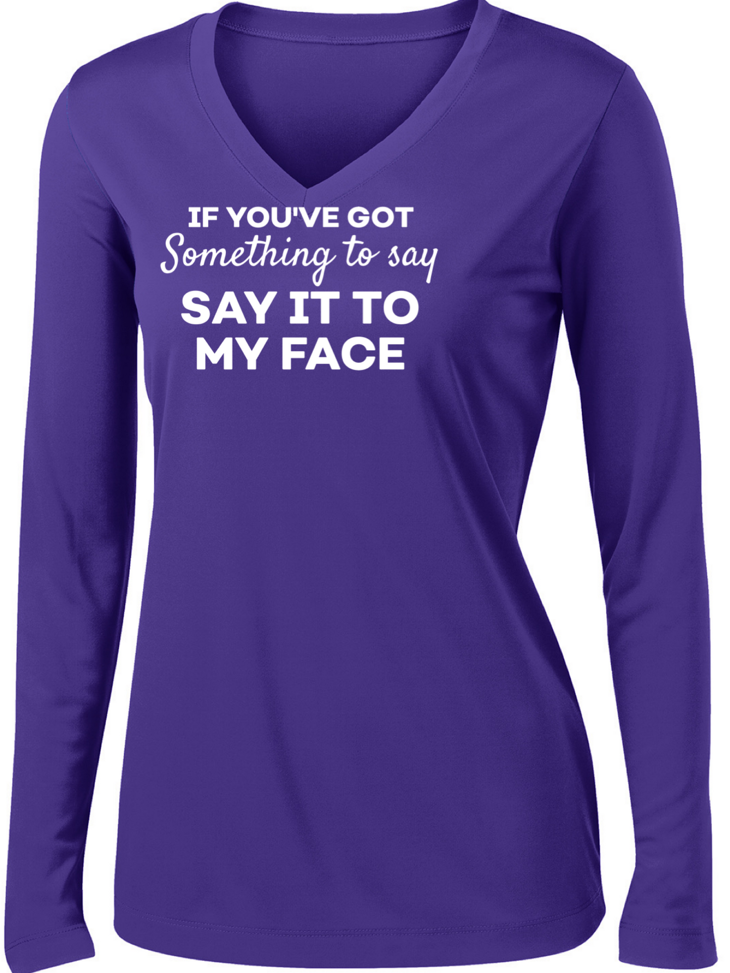 Say It To My Face Long Sleeve T-shirt