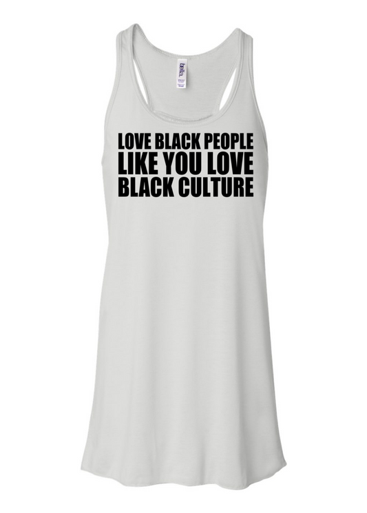 Love Black Culture Like You Love Black People  Racerback Tank Top