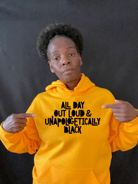 All Day Out Loud & Unapologetically Black Hoodie