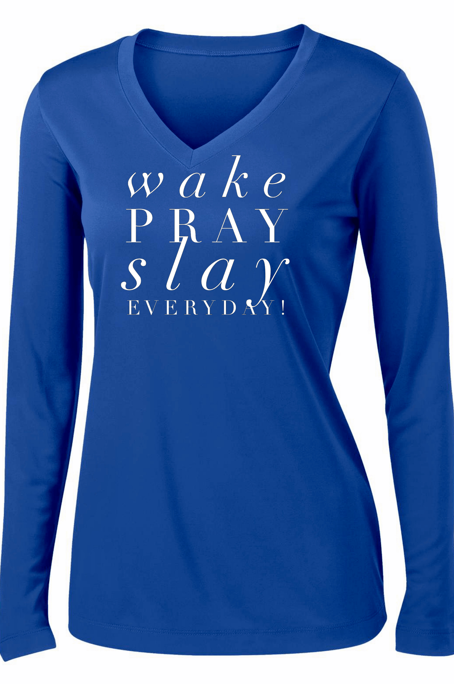 Wake Pray Slay Everyday Long Sleeve Long Sleeve T Sport Tek 