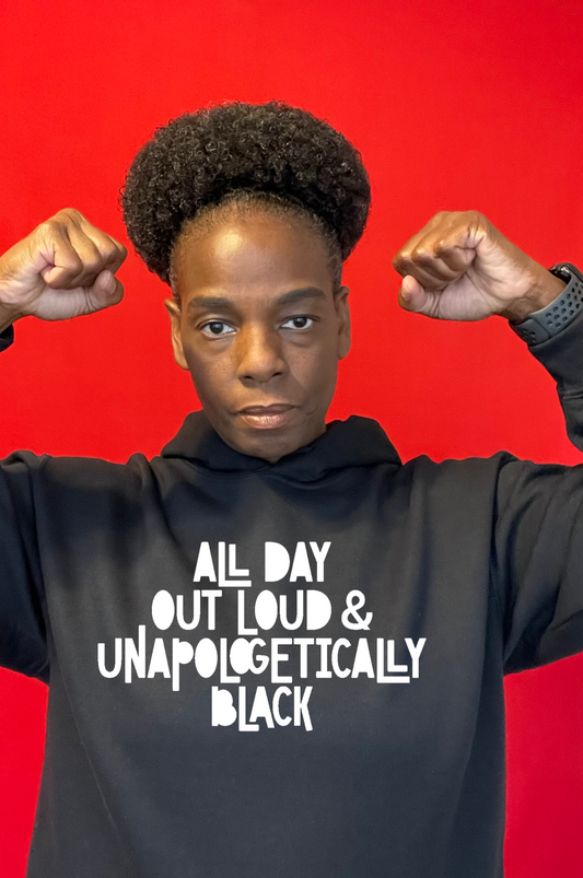 All Day Out Loud & Unapologetically Black Hoodie